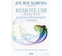 Remote CHI e Pong Youp. La scienza della guarigione a distanza. Come guarire le persone che ami, ovunque siano