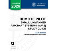 Remote Pilot - Small Unmanned Aircraft Systems (sUAS) Study Guide FAA-G-8082-22: