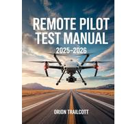 Remote Pilot Test Manual 2025-2026: Complete Study Guide with Practice Questions, Detailed Answers, and Proven Test-Taking Strategies for Preparation and Success