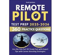 Remote Pilot Test Prep 2025 - 2026: Ace the FAA Part 107 Exam Fast with Expert Tips, 360+ Practice Questions & Career-Boosting Strategies