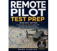 Remote Pilot Test Prep 2026/2027 Edition: A Clear, Visual FAA Part 107 Study Guide with Sectional Chart Practice, Quick Rules, and Exam-Ready Review
