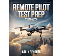 Remote Pilot Test Prep 2026-2027: FAA Part 107 Complete Drone Pilot Study Guide with Practice Questions, Test-Taking Strategies, and Flight Success