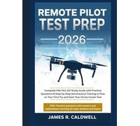 Remote Pilot Test Prep 2026: Complete FAA Part 107 Study Guide with Practice Questions & Step-by-Step Aeronautical Training to Pass on Your First Try and Start Your Drone Career Fast