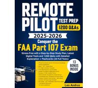 Remote Pilot Test Prep: Conquer the FAA Part 107 Exam Stress-Free with a Step-by-Step Study Plan, Latest Digital Tools and 1200 Q&As with Detailed Explanation + Flashcards (20 Full Tests)
