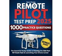 Remote Pilot Test Prep: The Essential Study Guide to Passing the FAA Part 107 Exam Fast & Launching Your Drone Career | 1000 Practice Questions & Expert Tips for Guaranteed Success