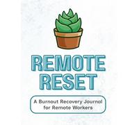 Remote Reset: A Burnout Recovery Journal for Remote Workers
