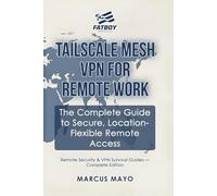 Remote Security & VPN Survival Guides: Tailscale Mesh VPN for Remote Work: The Complete Guide to Secure, Location-Flexible Remote Access