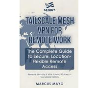 Remote Security & VPN Survival Guides: Tailscale Mesh VPN for Remote Work: The Complete Guide to Secure, Location-Flexible Remote Access