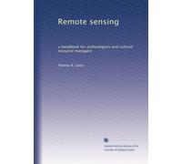 Remote sensing: a handbook for archeologists and cultural resource managers