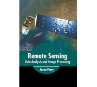Remote Sensing: Data Analysis and Image Processing (Copertina rigida)