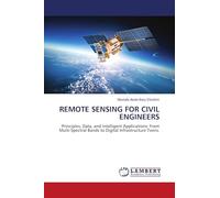 REMOTE SENSING FOR CIVIL ENGINEERS: Principles, Data, and Intelligent Applications: From Multi-Spectral Bands to Digital Infrastructure Twins.