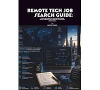 Remote Tech Job Search Guide: Proven Strategies for Landing High-Paying Remote Software and IT Roles in a Competitive Global Market