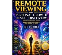 Remote Viewing for Personal Growth and Self-Discovery: How to Expand Creativity, Awareness, Confidence, and Mental Clarity: 9
