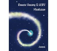 Remote Viewing & HCRV Meditation Journal: Use to document, map, draw, illustrate and record all the vital details obtained during your meditations or immediately after.