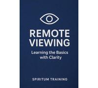 Remote Viewing - Learning the Basics with Clarity