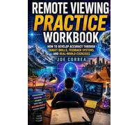 Remote Viewing Practice Workbook: How to Develop Accuracy Through Target Drills, Feedback Systems, and Real-World Exercises: 7