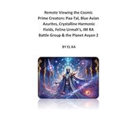 Remote Viewing the Cosmic Prime Creators: Paa-Tal, Blue Avian Azurites, Crystalline Harmonic Fields, Feline Urmah’s, IM RA Battle Group and the Planet Avyon 2