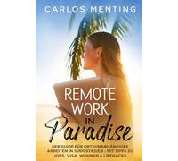 Remote Work in Paradise: Der Guide für ortsunabhängiges Arbeiten in Südostasien - mit Tipps zu Jobs, Visa, Wohnen & Lifehacks