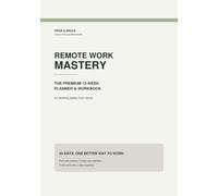 Remote Work Mastery: The Premium 12-Week Planner & Workbook for Working Better From Home
