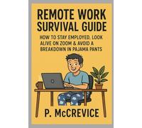 Remote Work Survival Guide: How to Stay Employed, Look Alive on Zoom & Avoid a Breakdown in Pajama Pants