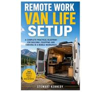 Remote Work Van Life Setup: A Complete Practical Blueprint for Building, Equipping and Thriving in a Mobile Workspace: 90