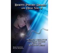 Remove Psychic Debris & Heal - Vol. 3-Detach Negative Psychic