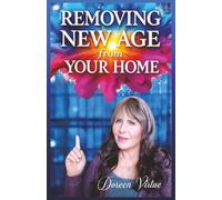 Removing New Age from Your Home: A Practical Application Christian Guide for Cleansing Your Home of Hidden Occultic Influences