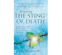 Removing the Sting of Death: Experience New Depths of God's Presence in Times of Pain, Grief and Loss