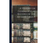 Remsen Varick Mes A History or Genealogical Record of the Messler Fa (Tascabile)