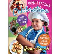Remy's Kitchen Celebration: Easy Step by Step Recipes from a Master Chef Junior Finalist Volume 1