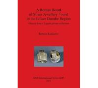 Remza Koscevic A Roman Hoard of Silver Jewellery Found in the Lower (Tascabile)
