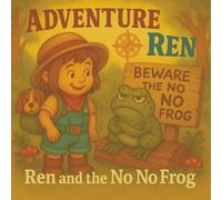 Ren and the No No Frog: A sweet story of bravery and saying yes to adventure. (Perfect for ages 2-6)