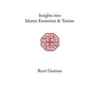Ren e Gu enon S.D. Fohr Insights into Islamic Esoterism & Taoism (Tascabile)
