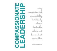 Rena Delevie Compassionate Leadership; Using Compassion and Accounta (Tascabile)