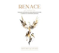 Renace: Guía para enfrentar los retos diarios de la vida y acelerar tu crecimiento personal