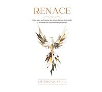 Renace: Guía para enfrentar los retos diarios de la vida y acelerar tu crecimiento personal