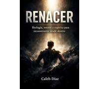 RENACER: Biología, mente y espíritu para reconstruirte desde dentro