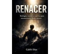 RENACER: Biología, mente y espíritu para reconstruirte desde dentro
