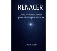 RENACER: Cómo reconstruir tu vida profesional después de los 50.