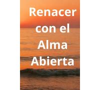 RENACER CON EL ALMA ABIERTA