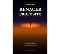 Renacer con Propósito: Guía para transformar las crisis en el punto de partida de una vida con sentido