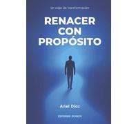 Renacer con Propósito: Un viaje de transformación