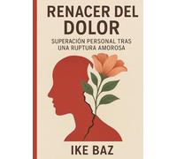 Renacer del Dolor: Superación Personal Tras una Ruptura Amorosa
