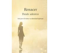 RENACER DESDE ADENTRO GUIA PARA LA IDENTIDAD ESPIRITUAL