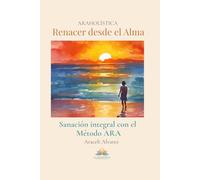 Renacer desde el alma: Sanación integral con el Método ARA