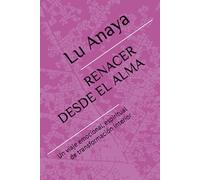 RENACER DESDE EL ALMA: Un viaje emocional, espiritual de transformación interior