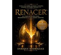 Renacer: El viaje de 60 días para reconstruir tu vida desde adentro