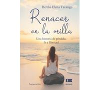 Renacer en la orilla: Una historia de pérdida, fe y libertad