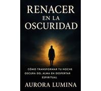 Renacer en la Oscuridad: Cómo transformar tu Noche Oscura del Alma en Despertar Espiritual