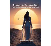 Renacer en la oscuridad.: Un camino de sanación tras la pérdida.